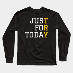 Just For Today, Sober Life, Addiciton Recovery Long Sleeve T-Shirt